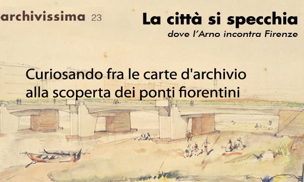 Curiosando fra le carte d'archivio alla scoperta dei ponti fiorentini